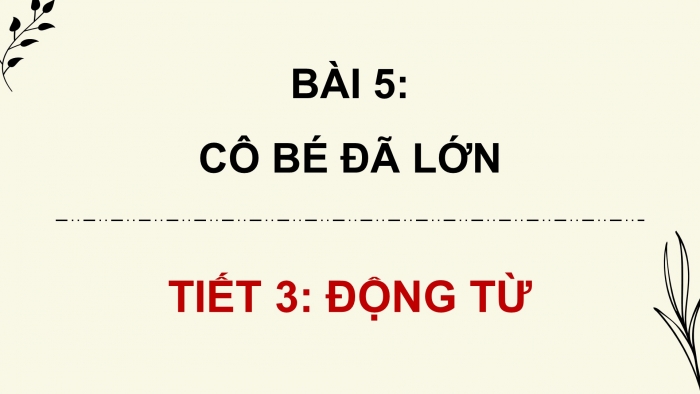 Giáo án điện tử Tiếng Việt 4 chân trời CĐ 1 Bài 5 Luyện từ và câu: Động từ
