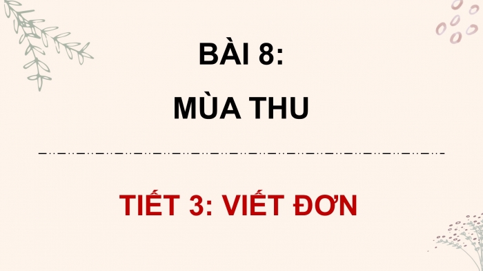 Giáo án điện tử Tiếng Việt 4 chân trời CĐ 1 Bài 8 Viết: Viết đơn