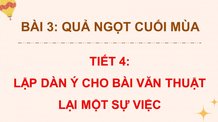 Giáo án điện tử Tiếng Việt 4 chân trời CĐ 2 Bài 3 Viết: Lập dàn ý cho bài văn thuật lại một sự việc