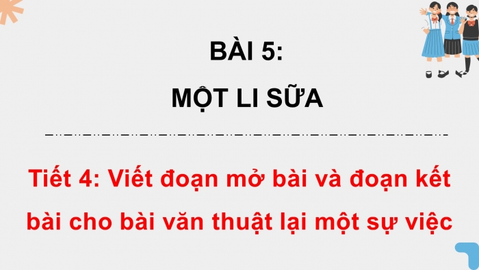 Giáo án điện tử Tiếng Việt 4 chân trời CĐ 2 Bài 5 Viết: Viết đoạn mở bài và đoạn kết bài cho bài văn thuật lại một sự việc