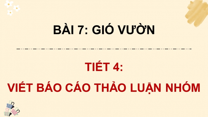 Giáo án điện tử Tiếng Việt 4 chân trời CĐ 2 Bài 7 Viết: Viết báo cáo thảo luận nhóm