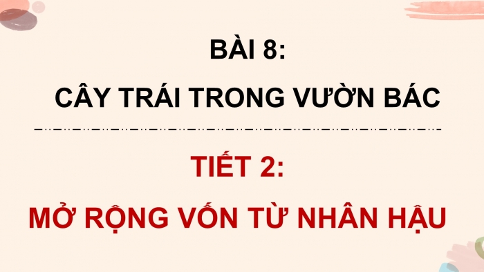 Giáo án điện tử Tiếng Việt 4 chân trời CĐ 2 Bài 8 Luyện từ và câu: Mở rộng vốn từ Nhân hậu