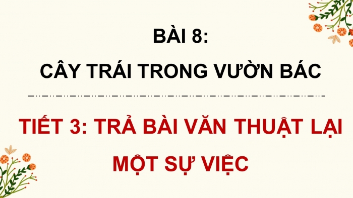 Giáo án điện tử Tiếng Việt 4 chân trời CĐ 2 Bài 8 Viết: Trả bài văn thuật lại một sự việc