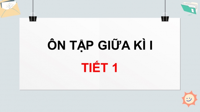 Giáo án điện tử Tiếng Việt 4 chân trời: Ôn tập giữa kì 1 - Tiết 1