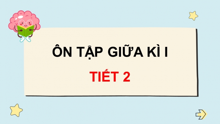 Giáo án điện tử Tiếng Việt 4 chân trời: Ôn tập giữa kì 1 - Tiết 2, 3