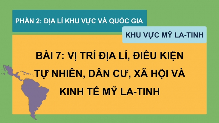 Giáo án điện tử Địa lí 11 cánh diều Bài 7: Vị trí địa lí, điều kiện tự nhiên, dân cư, xã hội và kinh tế khu vực Mỹ La-tinh (Phần 2)