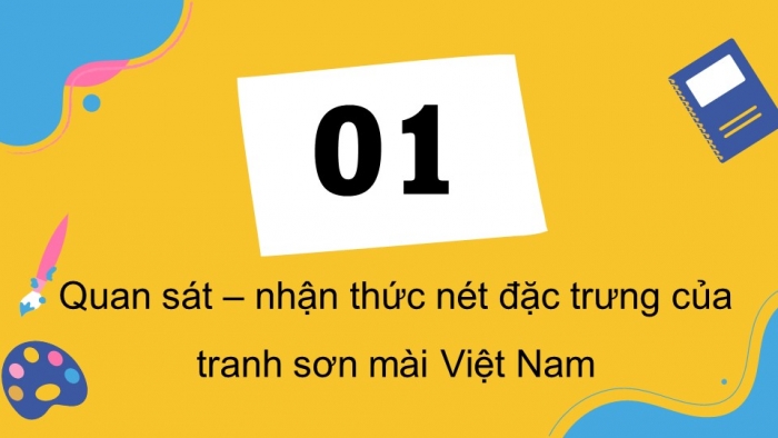 Giáo án điện tử Mĩ thuật 8 (bản 1) chân trời Bài 4: Nét đặc trưng trong tranh sơn mài Việt Nam