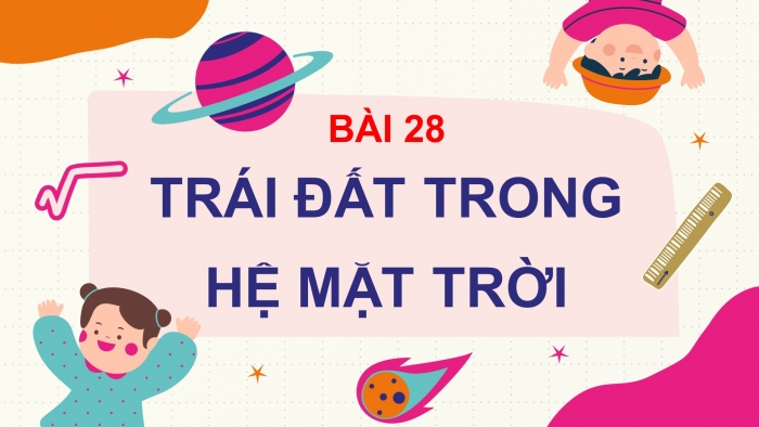 Giáo án điện tử bài 28: Trái đất trong hệ mặt trời