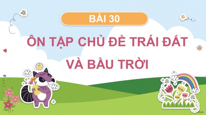 Giáo án điện tử bài 30: Ôn tập chủ đề trái đất và bầu trời