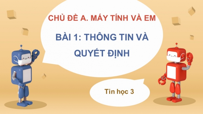 Giáo án điện tử bài 1: Thông tin và quyết định