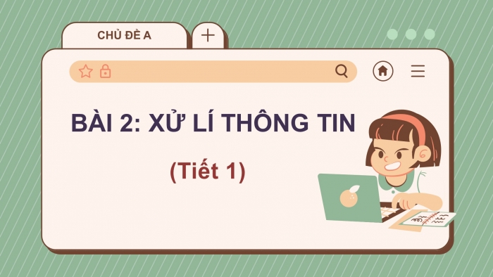 Giáo án điện tử bài 2: Xử lí thông tin