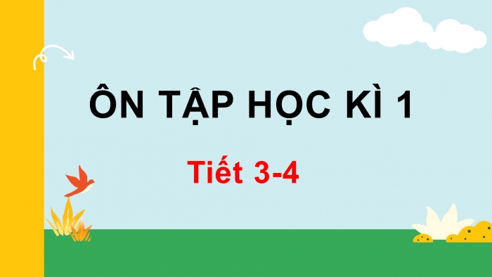 Giáo án điện tử tiếng việt 3 kết nối tiết 3, 4: Ôn tập cuối học kì 1