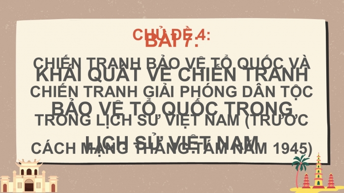 Giáo án điện tử Lịch sử 11 kết nối Bài 7: Chiến tranh bảo vệ Tổ quốc và chiến tranh giải phóng dân tộc trong lịch sử Việt Nam(Trước cách mạng tháng tám 1945 (P2)