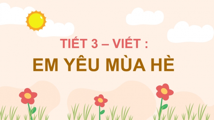 Giáo án điện tử tiết 3: Viết - Em yêu mùa hè