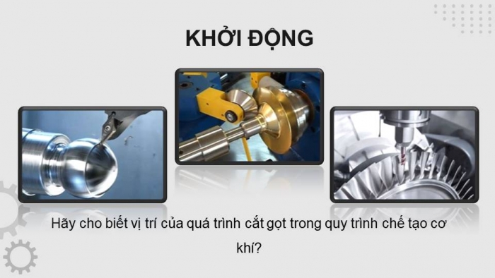 Giáo án điện tử Công nghệ cơ khí 11 cánh diều Bài 8: Phương pháp gia công cắt gọt