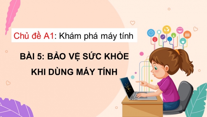 Giáo án điện tử bài 5: Bảo vệ sức khỏe khi dùng máy tính 