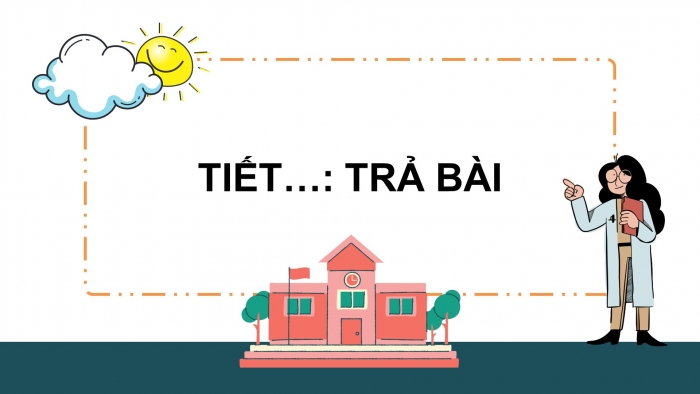 Giáo án điện tử ngữ văn 7 cánh diều tiết: Trả bài - Viết đoạn văn ghi lại cảm xúc sau khi đọc một bài thơ bốn chữ, năm chữ