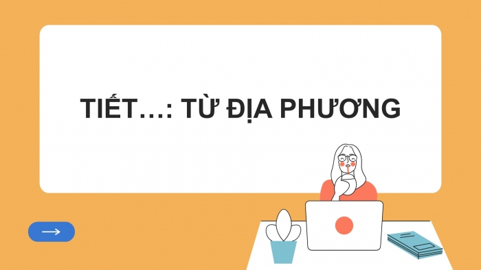 Giáo án điện tử ngữ văn 7 cánh diều tiết: Từ địa phương