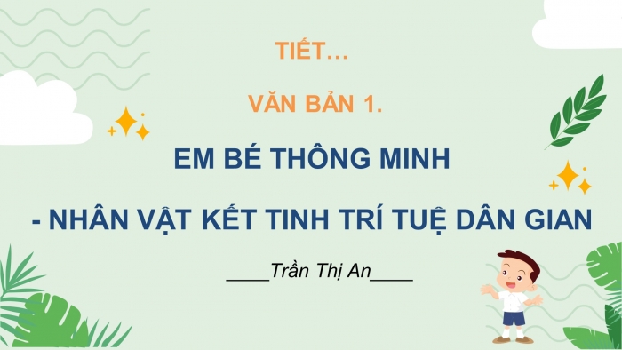 Giáo án điện tử ngữ văn 7 chân trời tiết: Em bé thông minh - Nhân vật kết tinh trí tuệ dân gian