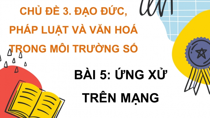 Giáo án điện tử tin học 7 kết nối bài 5: Ứng xử trên mạng