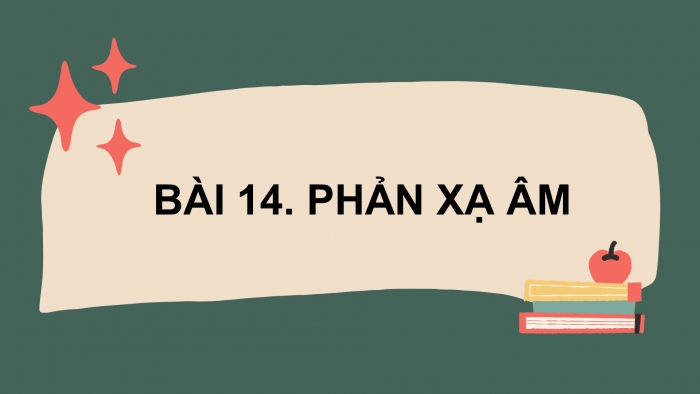 Giáo án điện tử KHTN 7 chân trời- Phần vật lí bài 14. Phản xạ âm