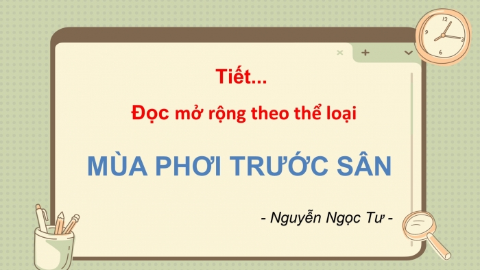 Giáo án điện tử ngữ văn 7 chân trời tiết: Đọc mở rộng theo thể loại - Mùa phơi trước sân