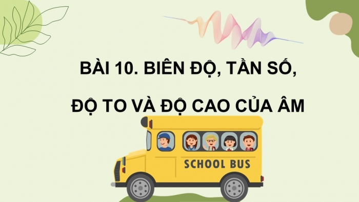 Giáo án điện tử KHTN 7 cánh diều – Phần vật lí bài 10: Biên độ, tần số, độ to và độ cao của âm