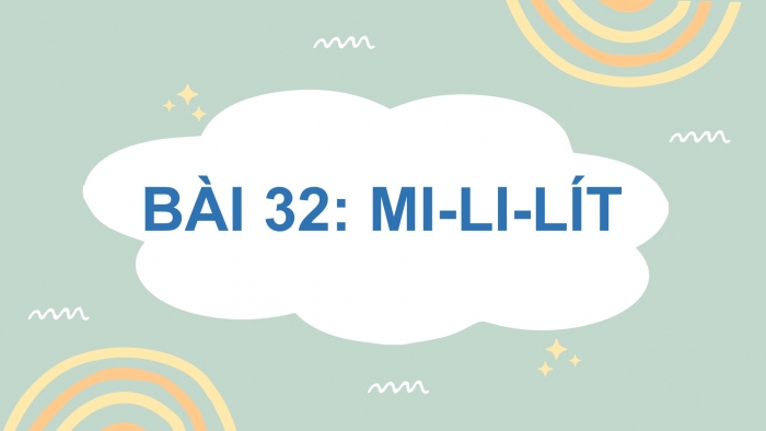 Giáo án điện tử toán 3 kết nối bài 32: Mi-li-lít