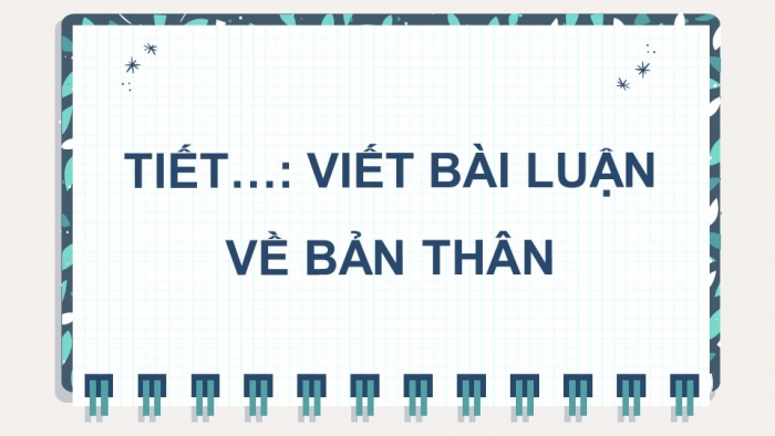 Giáo án điện tử ngữ văn 10 cánh diều tiết: Viết bài luận về bản thân