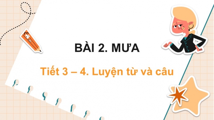 Giáo án điện tử tiếng việt 3 kết nối bài 2: Mưa. Tiết 3 – 4. Luyện từ và câu