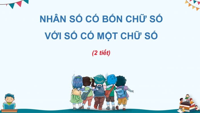 Giáo án điện tử toán 3 chân trời bài: Nhân số có bốn chữ số với số có một chữ số