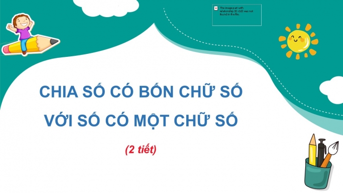 Giáo án điện tử toán 3 chân trời bài: Chia số có bốn chữ số với số có một chữ số