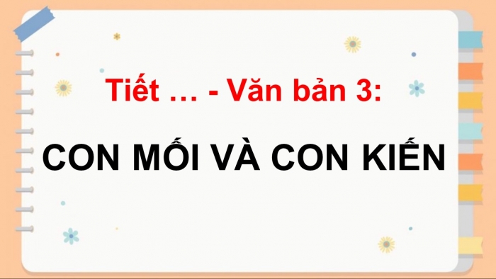 Giáo án điện tử ngữ văn 7 kết nối tiết: Văn bản 3: Con mối và con kiến