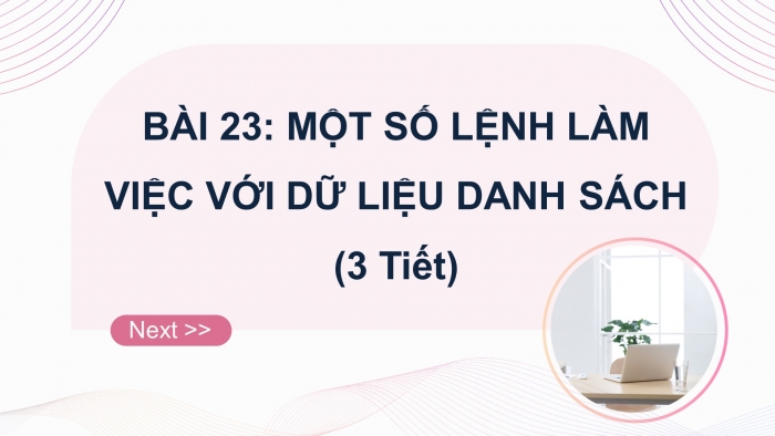 Giáo án điện tử tin học 10 kết nối bài 23: Một số lệnh làm việc với dữ liệu danh sách (3 tiết)