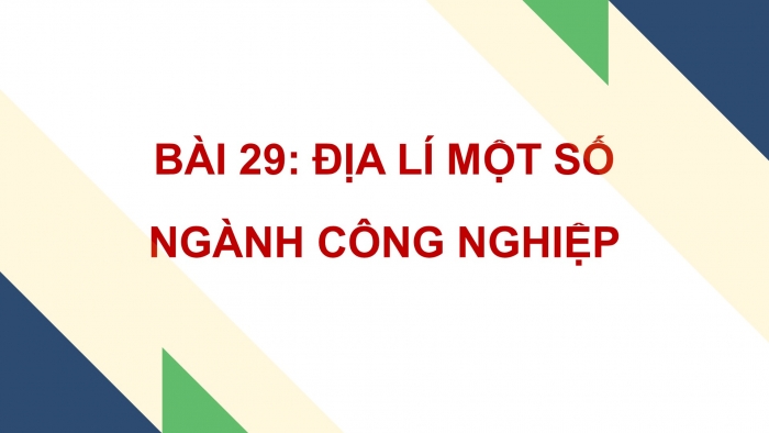 Giáo án điện tử địa lí 10 chân trời bài 29: Cơ cấu, vai trò và đặc điểm công nghiệp, các nhân tố ảnh hưởng tới...