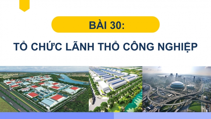 Giáo án điện tử địa lí 10 chân trời bài 30: Địa lí các ngành công nghiệp