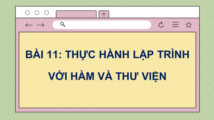 Giáo án điện tử tin học 10 cánh diều bài 11: Thực hành lập trình với hàm và thư viện