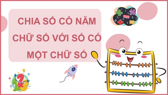 Giáo án điện tử toán 3 chân trời bài: Chia số có năm chữ số với số có một chữ số