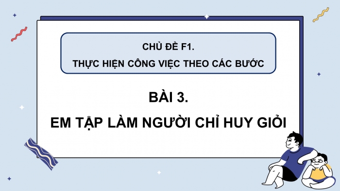 Giáo án điện tử tin học 3 cánh diều bài 3: Em tập làm người chỉ huy giỏi