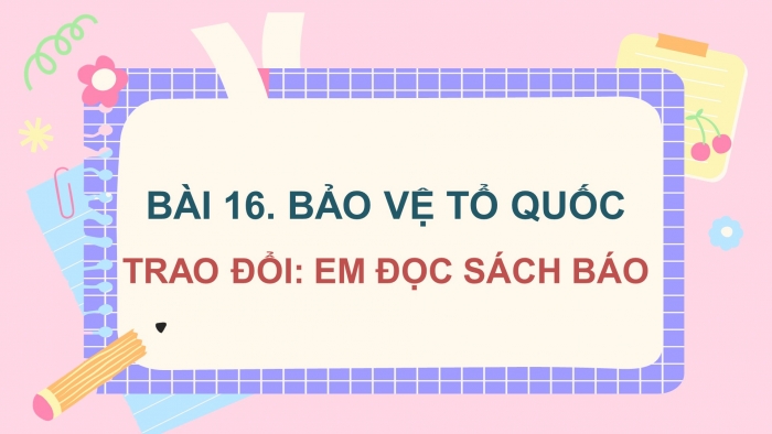 Giáo án điện tử tiếng việt 3 cánh diều tiết:Trao đổi: Em đọc sách báo