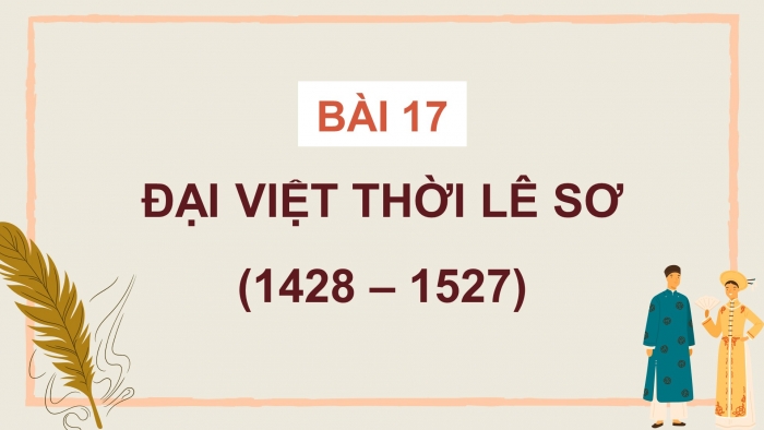 Giáo án điện tử lịch sử 7 kết nối bài 17: Đại Việt thời Lê sơ (1428 – 1527)