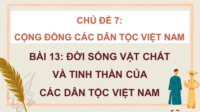 Giáo án điện tử lịch sử 10 kết nối bài 13: Đời sống vật chất và tinh thần của các dân tộc Việt Nam