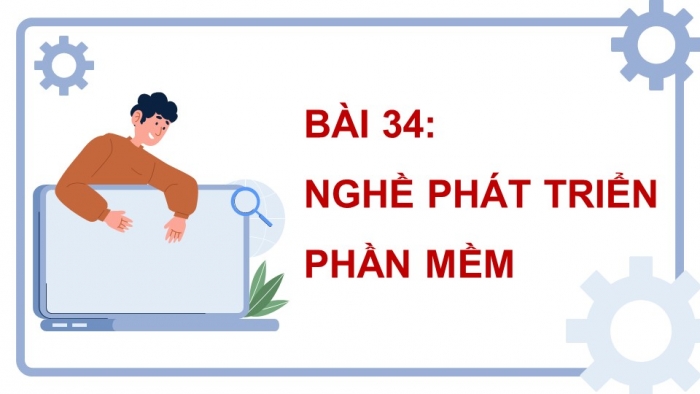 Giáo án điện tử tin học 10 kết nối bài 34: Nghề phát triển phần mềm