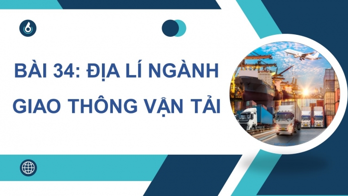 Giáo án điện tử địa lí 10 chân trời bài 34: Địa lí ngành giao thông vận tải