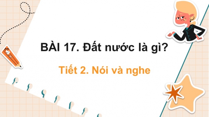 Giáo án điện tử tiếng việt 3 kết nối tri thức bài 17: Đất nước là gì? (tiết 2)