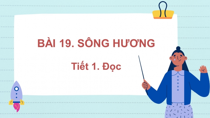 Giáo án điện tử tiếng việt 3 kết nối tri thức bài 19: Sông hương - Tiết 1. Đọc