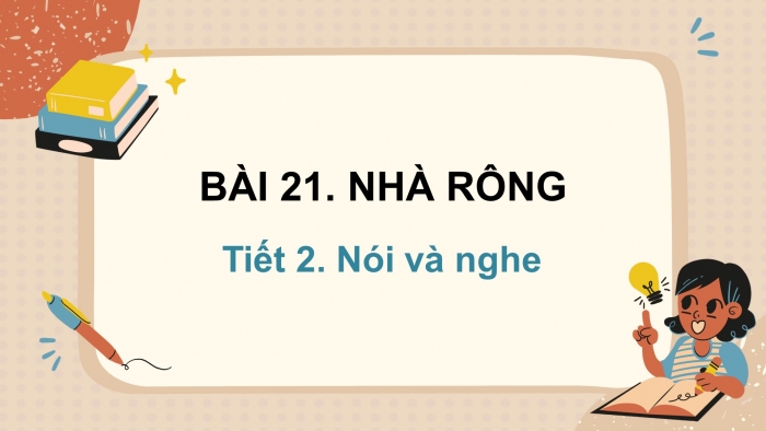 Giáo án điện tử tiếng việt 3 kết nối tri thức bài 21: Nhà rông - Tiết 2. Nói và nghe