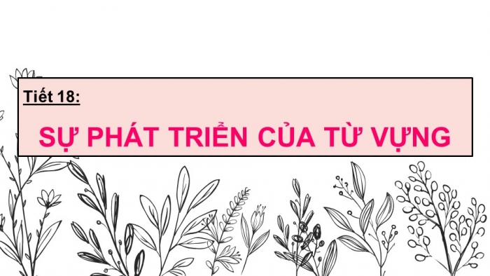 Giáo án điện tử ngữ văn 9 tiết 18: Sự phát triển của từ vựng