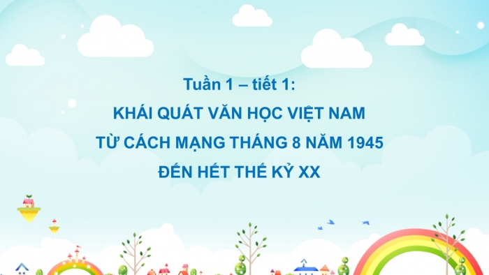 Giáo án điện tử Ngữ văn 12 tiết 1,2: Khái quát văn học Việt Nam từ Cách mạng tháng Tám năm 1945 đến hết thế kỉ XX