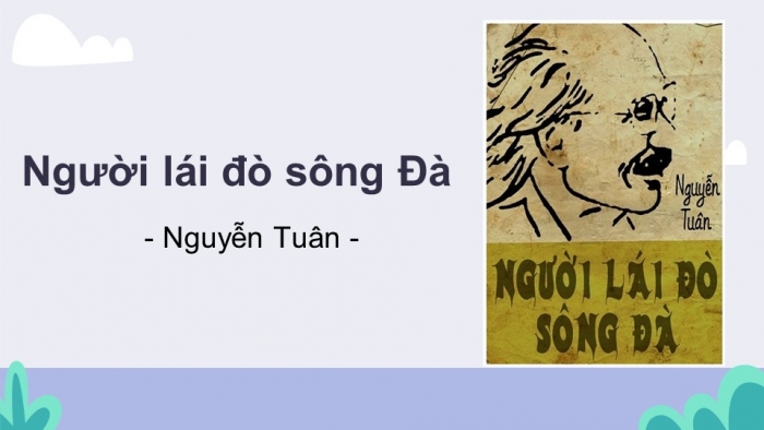 Giáo án điện tử Ngữ văn 12 bài: Người lái đò Sông Đà (trích)